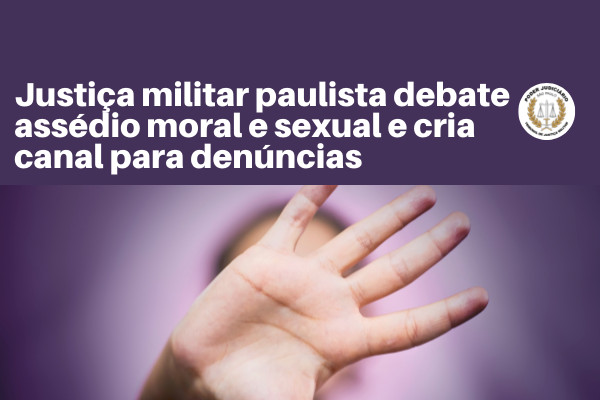 Justiça militar paulista debate assédio moral e sexual e cria canal para denúncias